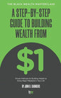 A Step-By-Step Guide to Building Wealth from $1: The Black Wealth Masterclass - Paperback