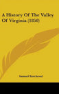 A History Of The Valley Of Virginia (1850) - Hardcover