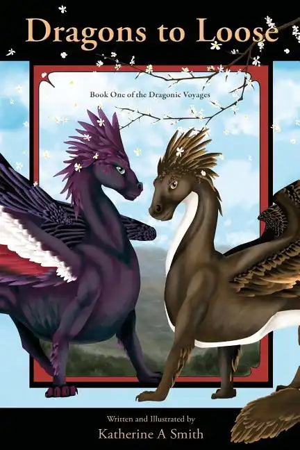 Dragons To Loose: Book One Of The Dragonic Voyages - Paperback