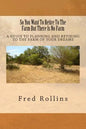 So You Want To Retire To The Farm But There Is No Farm: A Guide To Planning And Retiring To The Farm Of Your Dreams - Paperback