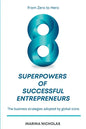 The 8 Superpowers of Successful Entrepreneurs: From Zero to Hero: The Business Strategies Adopted by Global Icons - Paperback