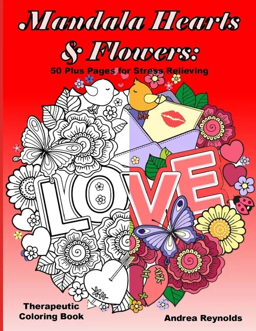 Mandala Hearts and Flowers: 50 Plus Pages for Stress Relieving Therapeutic Coloring Book - Paperback