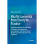 Health Economics from Theory to Practice: Optimally Informing Joint Decisions of Research, Reimbursement and Regulation with Health System Budget Cons - Hardcover