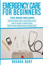 Emergency Care For Beginners: This book includes: How to Handle Insect and Animal Bites + How to Handle a Broken Bone + How to Heal Someone who has - Paperback