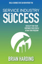 Service Industry Success: Develop Your Team, Empower Your People, Attain Your Freedom - Hardcover