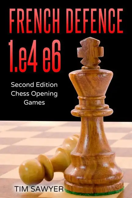 French Defence 1.e4 e6: Second Edition - Chess Opening Games - Paperback