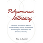 Polyamorous Intimacy: Polysecure Attachments practices, Trauma Healing, Thriving in Consensual Nonmonogamy Relationship and Emotional Securi - Paperback