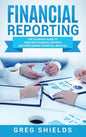 Financial Reporting: The Ultimate Guide to Creating Financial Reports and Performing Financial Analysis - Hardcover