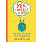 Yes, There Is a God. . . and Other Answers to Life's Big Questions - Paperback