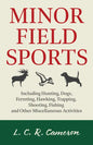 Minor Field Sports - Including Hunting, Dogs, Ferreting, Hawking, Trapping, Shooting, Fishing and Other Miscellaneous Activities - Paperback