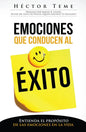 Emociones Que Conducen Al Éxito: Entienda El Propósito de Las Emociones En La Vida - Paperback