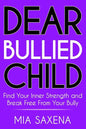 Dear Bullied Child: Find Your Inner Strength and Break Free From Your Bully - Paperback