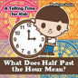 What Does Half Past the Hour Mean?- A Telling Time Book for Kids - Paperback