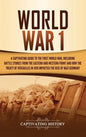 World War 1: A Captivating Guide to the First World War, Including Battle Stories from the Eastern and Western Front and How the Tr - Hardcover