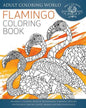 Flamingo Coloring Book: An Adult Coloring Book of 40 Zentangle Flamingo Designs for Wildlife, Nature, Exotic Animal and Bird Enthusiasts - Paperback