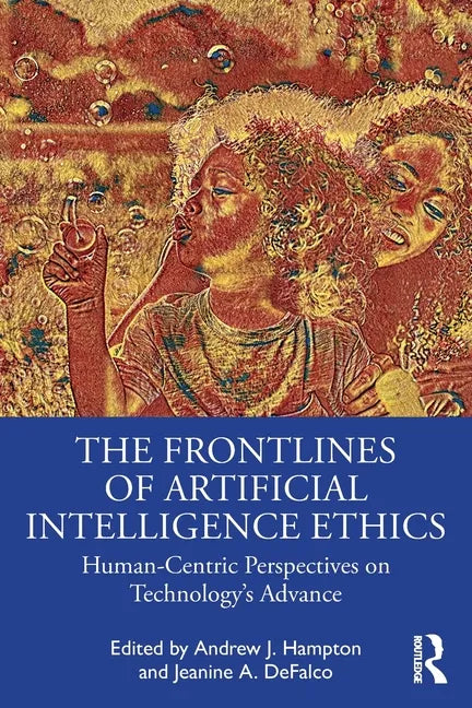 The Frontlines of Artificial Intelligence Ethics: Human-Centric Perspectives on Technology's Advance - Paperback
