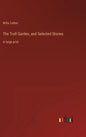 The Troll Garden, and Selected Stories: in large print - Hardcover
