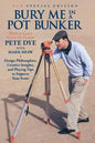 Bury Me In A Pot Bunker (New Special Edition): Design Philosophies, Creative Insights and Playing Tips to Improve Your Score from the World's Most Cha - Paperback