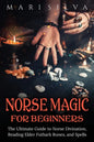 Norse Magic for Beginners: The Ultimate Guide to Norse Divination, Reading Elder Futhark Runes, and Spells - Paperback