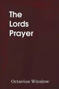 The Lords Prayer, Its Spirit and Its Teaching - Paperback
