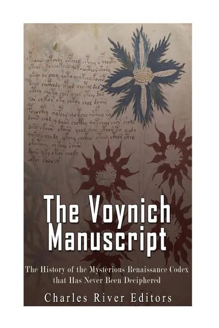 The Voynich Manuscript: The History of the Mysterious Renaissance Codex that Has Never Been Deciphered - Paperback