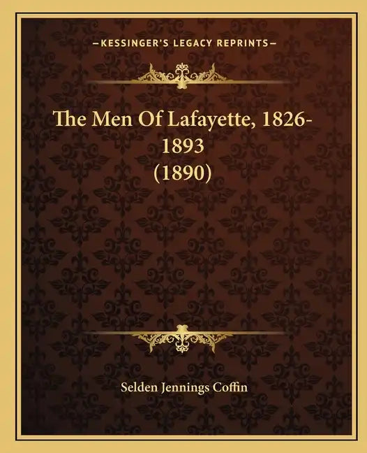 The Men Of Lafayette, 1826-1893 (1890) - Paperback