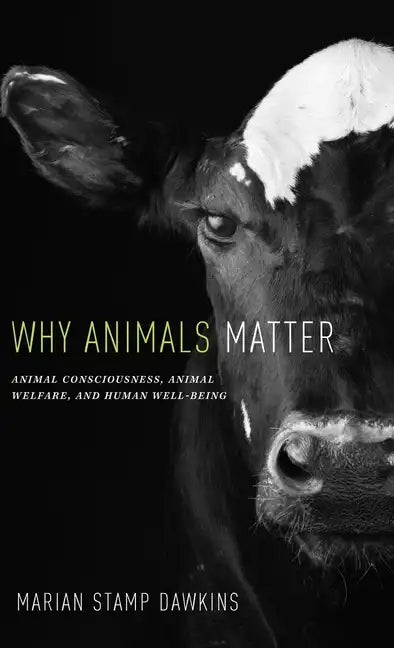 Why Animals Matter: Animal Consciousness, Animal Welfare, and Human Well-Being - Hardcover