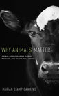 Why Animals Matter: Animal Consciousness, Animal Welfare, and Human Well-Being - Hardcover