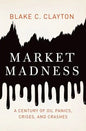 Market Madness: A Century of Oil Panics, Crises, and Crashes - Hardcover