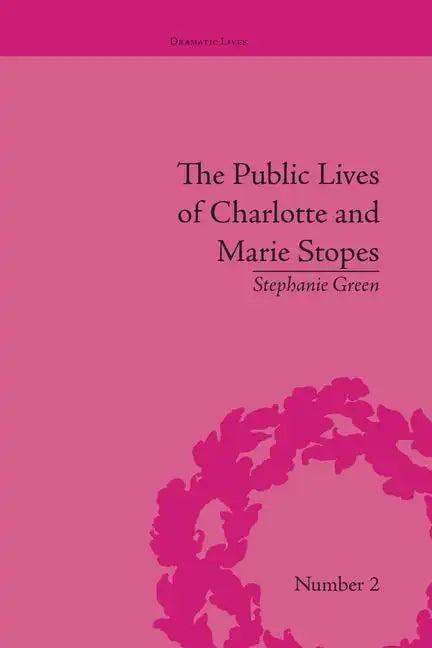 The Public Lives of Charlotte and Marie Stopes - Paperback