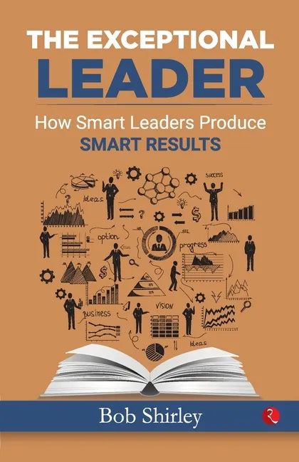 The Exceptional Leader: How Smart Leaders Produce Smart Results - Paperback