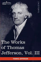 The Works of Thomas Jefferson, Vol. III (in 12 Volumes): Notes on Virginia I, Correspondence 1780 - 1782 - Paperback