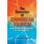 The Dynamics of Caribbean Tourism: Opportunities, Challenges and A Re-Imagined Future - Paperback