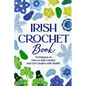 Irish Crochet Book: Techniques of How to Irish Crochet and Get Creative with Motifs!: Crochet Irish Patterns - Paperback