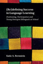 (Re)Defining Success in Language Learning: Positioning, Participation and Young Emergent Bilinguals at School - Paperback