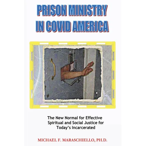 Prison Ministry in COVID America: The New Normal for Effective Spiritual and Social Justice for Today's Incarcerated - Paperback