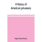 A history of American privateers - Paperback