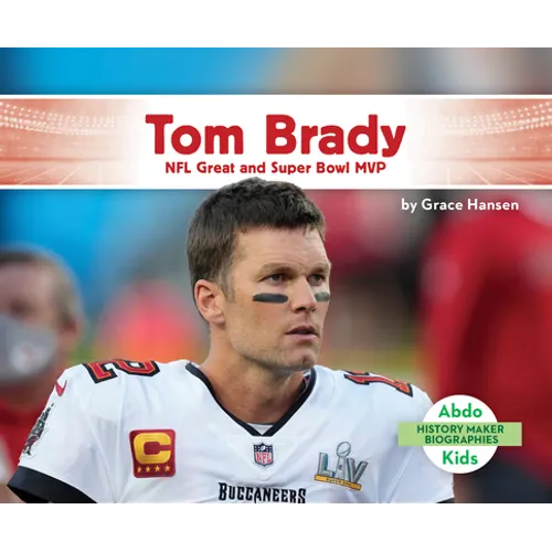 Tom Brady: NFL Great and Super Bowl MVP: NFL Great and Super Bowl MVP - Library Binding