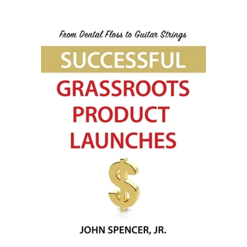 From Dental Floss To Guitar Strings: Successful Grassroots Product Launches - Paperback