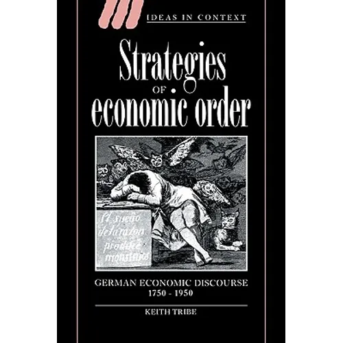 Strategies of Economic Order: German Economic Discourse, 1750 1950 - Paperback