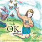 Everything Is Ok. Love, God - Hardcover