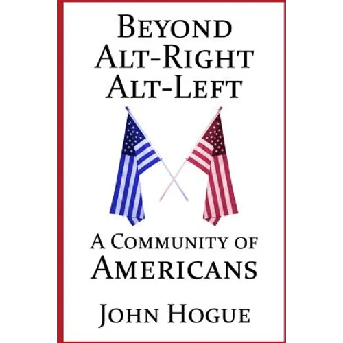 Beyond Alt-Right and Alt-Left: A Community of Americans - Paperback