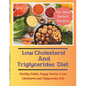 The Low Cholesterol And Triglycerides Diet Cookbook: Healthy Habits, Happy Hearts: A Low Cholesterol and Triglycerides Diet - 110+ Most Perfect Recipe - Paperback