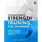 Foundations of Strength Training for Swimmers: A complete guide to develop swimming power and manage injuries - Paperback