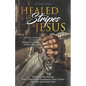 Healed by the Stripes of Jesus: A True Story of God's Unconditional Love & Grace.: My Story! My Miracle!! How I Overcame Metastasis Colon Cancer: You - Paperback