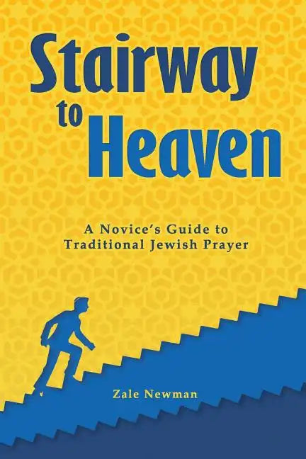 Stairway to Heaven: A Novice's Guide to Traditional Jewish Prayer - Paperback