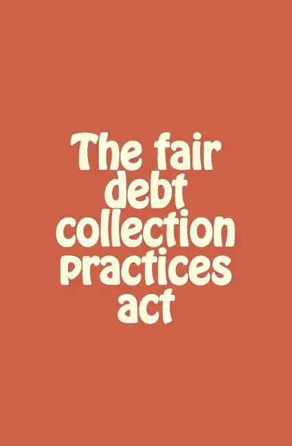 The fair debt collection practices act - Paperback