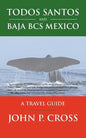 Todos Santos and Baja BCS Mexico: A Travel Guide - Paperback