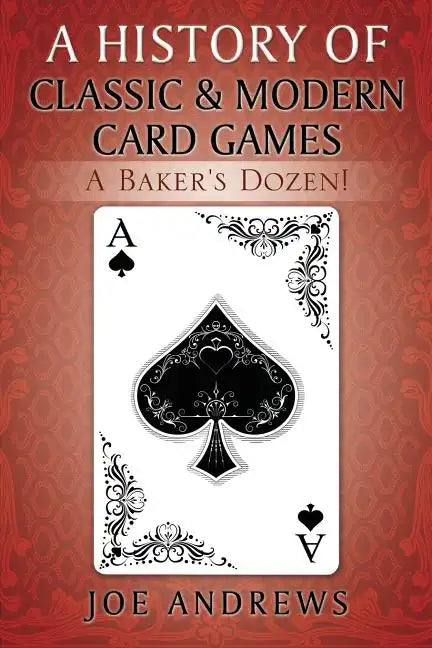 A History of Classic & Modern Card Games: A Baker's Dozen! - Paperback