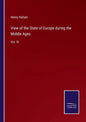 View of the State of Europe during the Middle Ages: Vol. III - Paperback